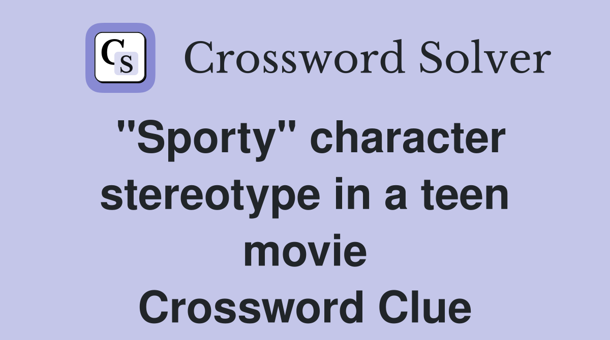 "Sporty" character stereotype in a teen movie Crossword Clue Answers